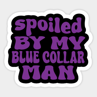 spoiled by my blue collar man Sticker